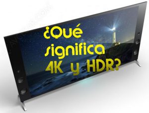 ¿Qué es 4K y HDR? ¿Son tan importantes estas características?